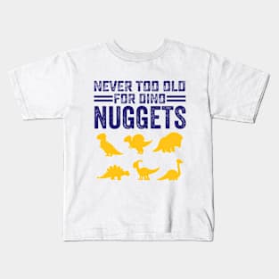 Never Too Old For Dino Nuggets Cute Nuggies Kids T-Shirt